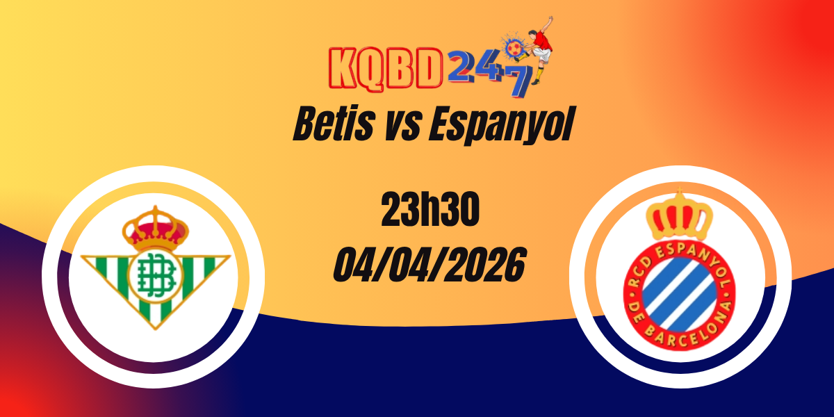 Nhận Định Betis vs Espanyol La Liga 04/04/2026