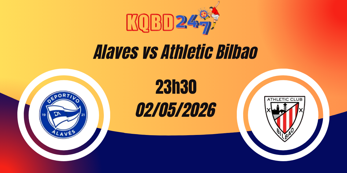 Nhận Định Alaves vs Athletic Bilbao VĐQG Tây Ban Nha 02/05/2026