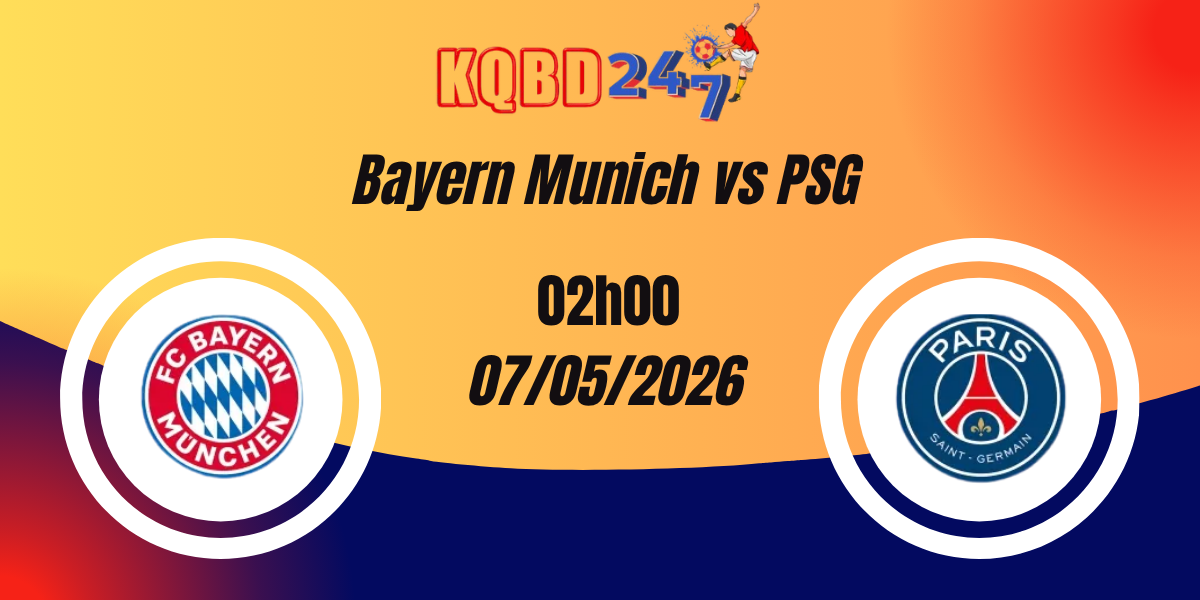 Nhận Định Bayern Munich vs PSG Champions League 07/05/2026