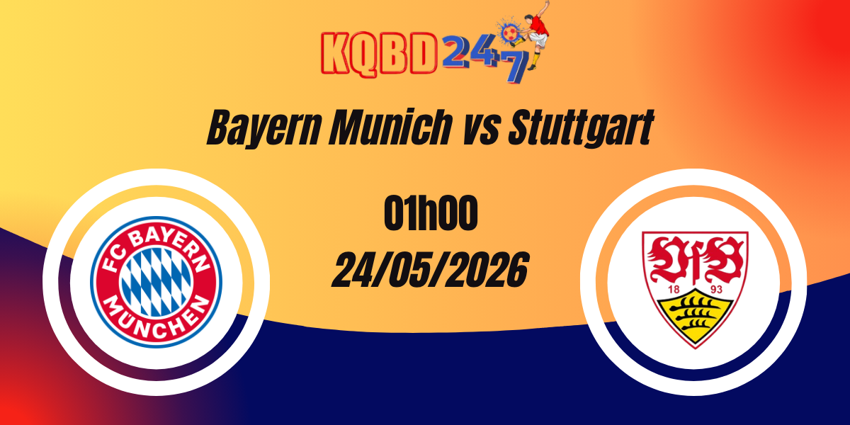 Nhận Định Bayern Munich vs Stuttgart DFB Pokal 24/05/2026