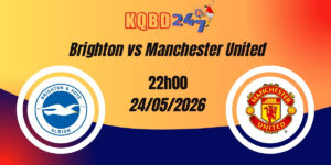 Nhận Định Brighton vs Manchester United Premier League 24/05/2026