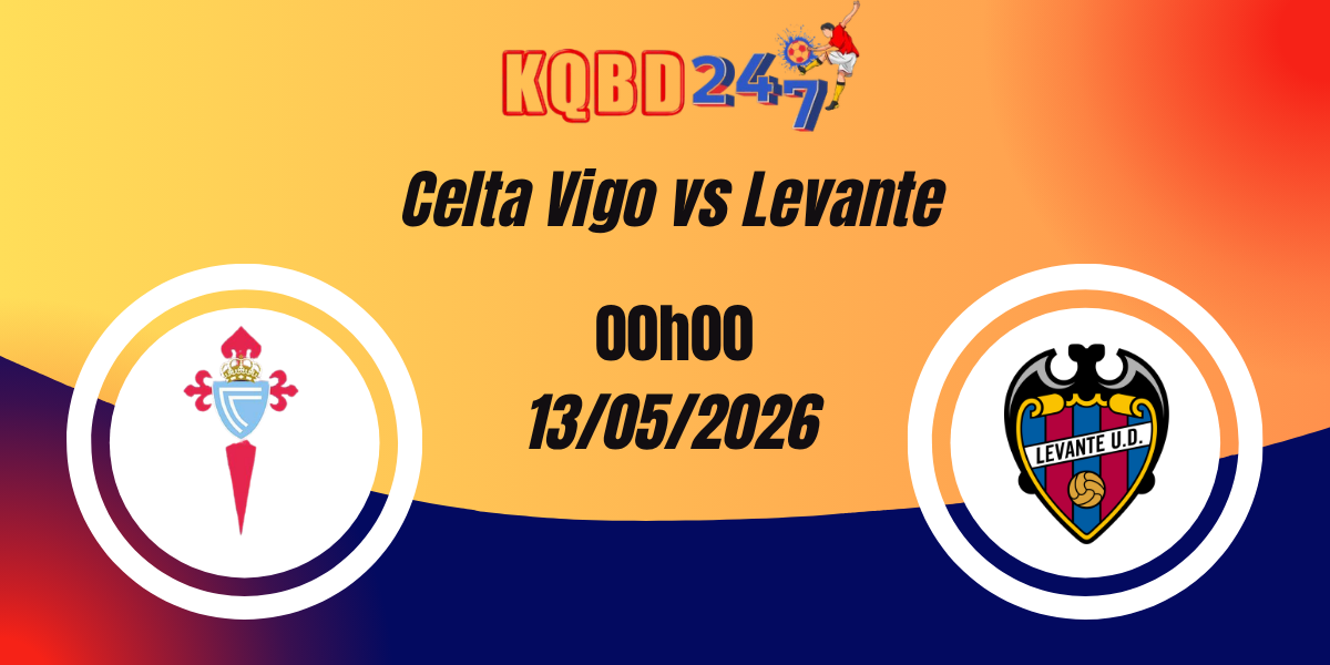 Nhận Định Celta Vigo vs Levante VĐQG Tây Ban Nha 13/05/2026