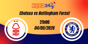 Nhận Định Chelsea vs Nottingham Forest Ngoại Hạng Anh 04/05/2026