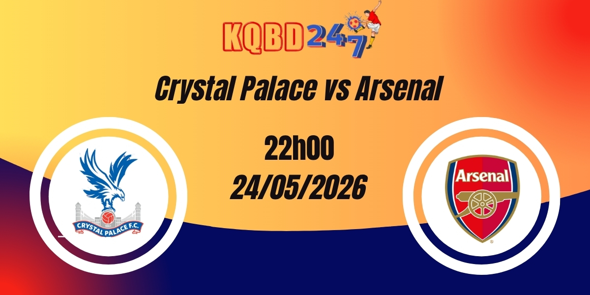 Nhận Định Crystal Palace vs Arsenal Premier League 24/05/2026