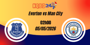 Nhận Định Everton vs Man City Ngoại Hạng Anh 05/05/2026