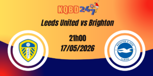 Nhận Định Leeds United vs Brighton - Ngoại hạng Anh 17/05/2026
