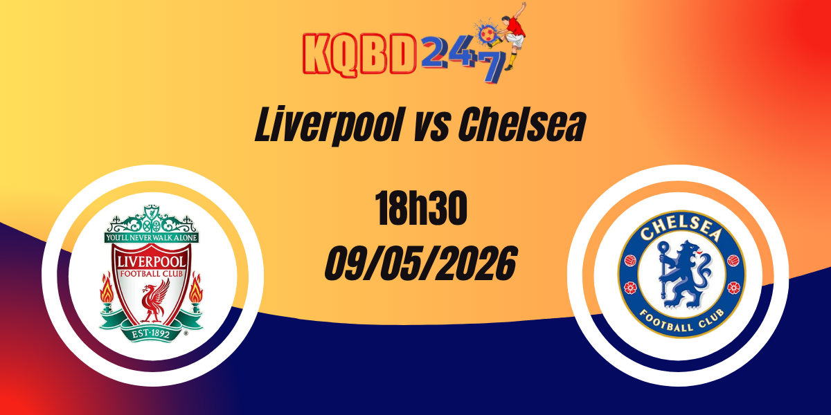 Nhận Định Liverpool vs Chelsea Ngoại Hạng Anh 09/05/2026