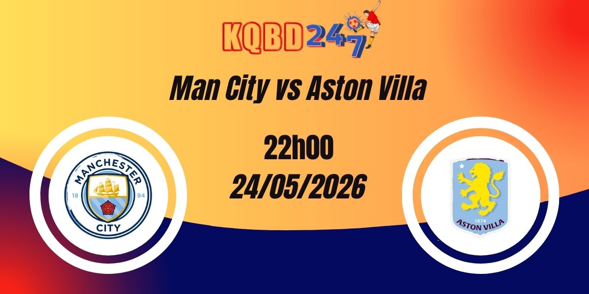 Nhận Định Man City vs Aston Villa Premier League 24/05/2026