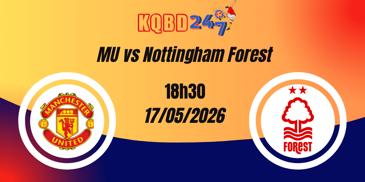 Nhận Định Manchester United vs Nottingham Forest - Ngoại hạng Anh 17/05/2026