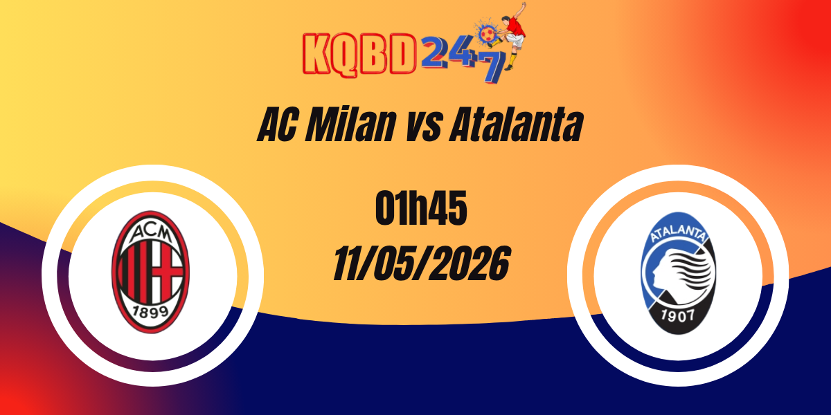 Nhận Định AC Milan vs Atalanta Serie A 11/05/2026