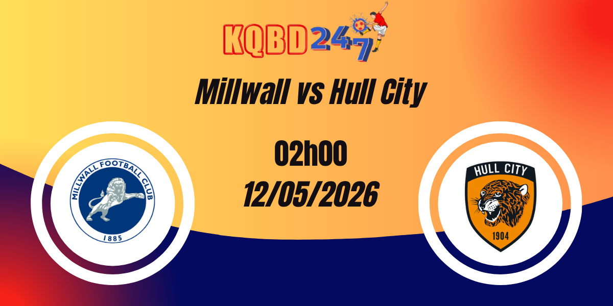 Nhận Định Millwall vs Hull City Play-off Championship 12/05/2026