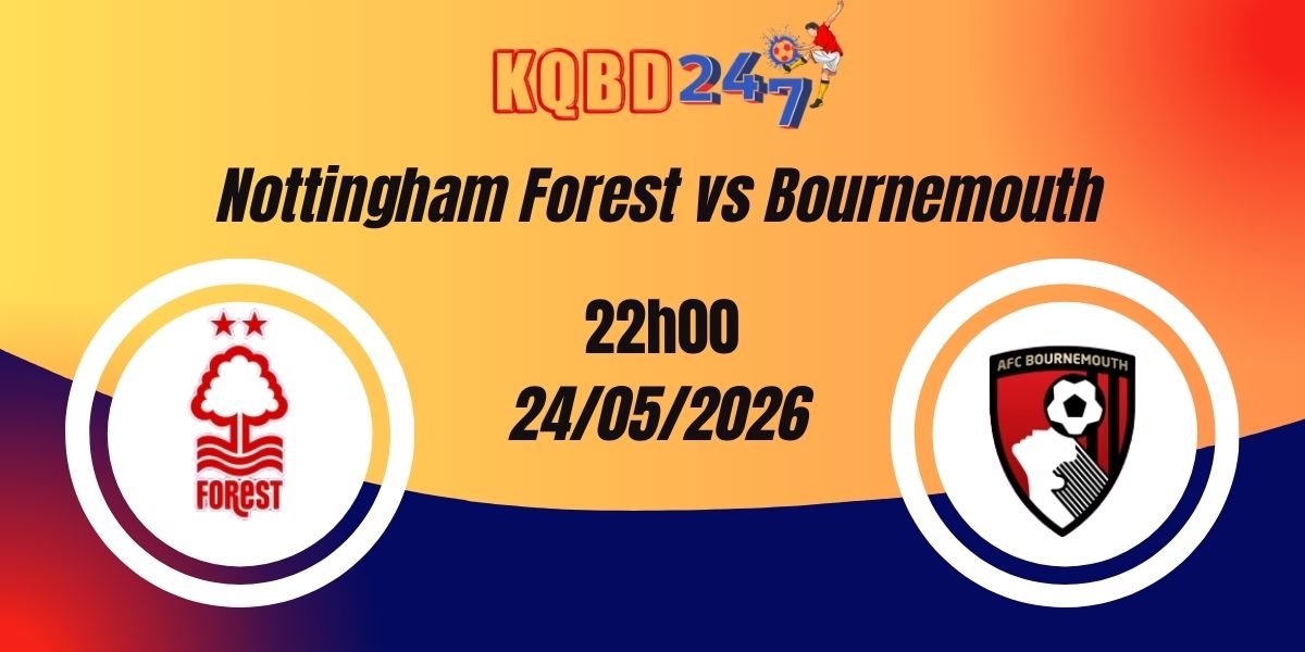Nhận Định Nottingham Forest vs Bournemouth Ngoại hạng Anh 24/05/2026