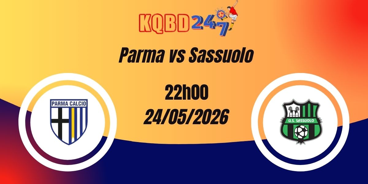 Nhận Định Parma vs Sassuolo Serie A 24/05/2026