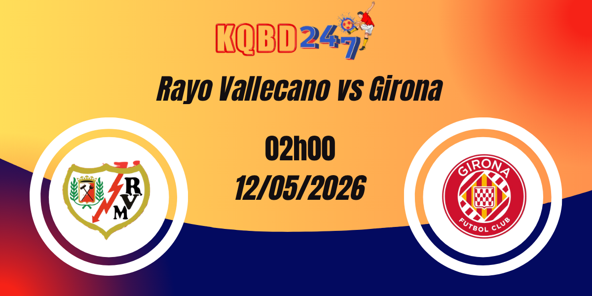 Nhận Định Rayo Vallecano vs Girona VĐQG Tây Ban Nha 12/05/2026