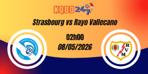 Nhận Định Strasbourg vs Rayo Vallecano Conference League 08/05/2026