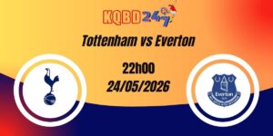 Nhận Định Tottenham vs Everton Premier League 24/05/2026