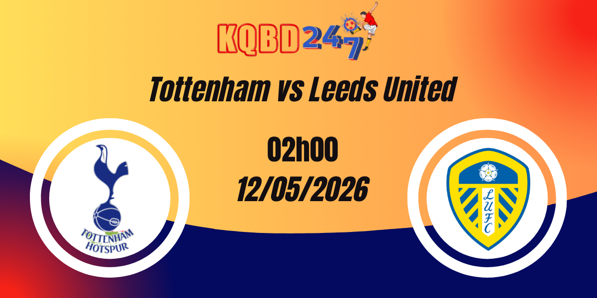 Nhận Định Tottenham vs Leeds United Ngoại Hạng Anh 12/05/2026