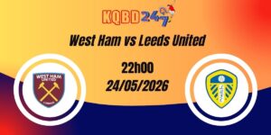 Nhận Định West Ham vs Leeds United Premier League 24/05/2026