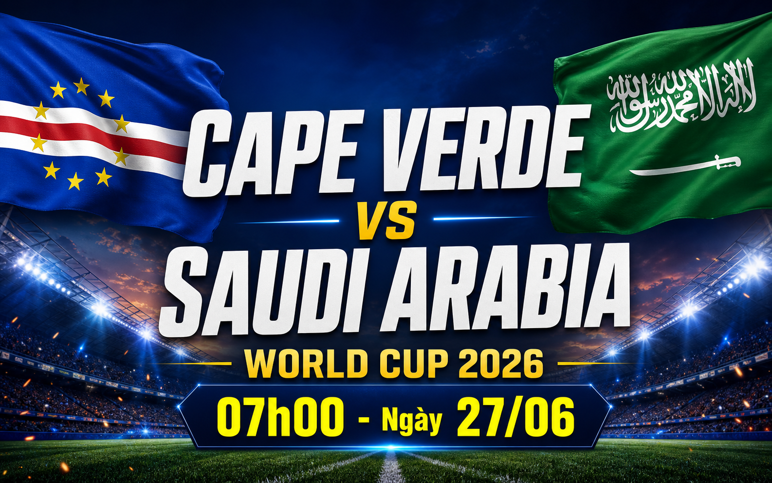 Nhận định WORLD CUP 2026 Cape Verde vs Saudi Arabia, 07h00 ngày 27/6