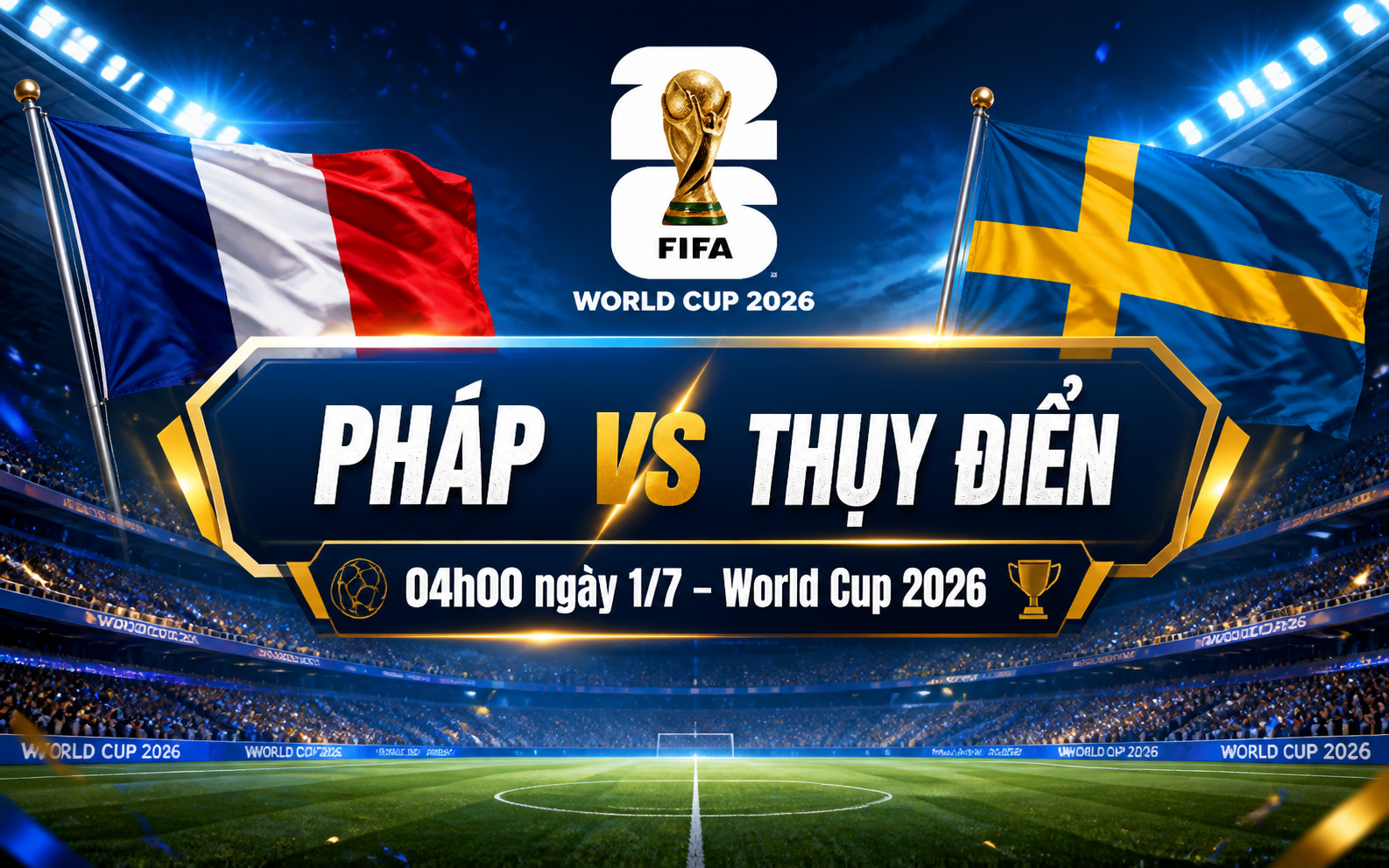 Nhận định WORLD CUP 2026 Pháp vs Thụy Điển, 04h00 ngày 1/7