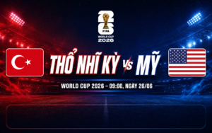 Nhận định WORLD CUP 2026 Thổ Nhĩ Kỳ vs Mỹ, 09h00 ngày 26/6