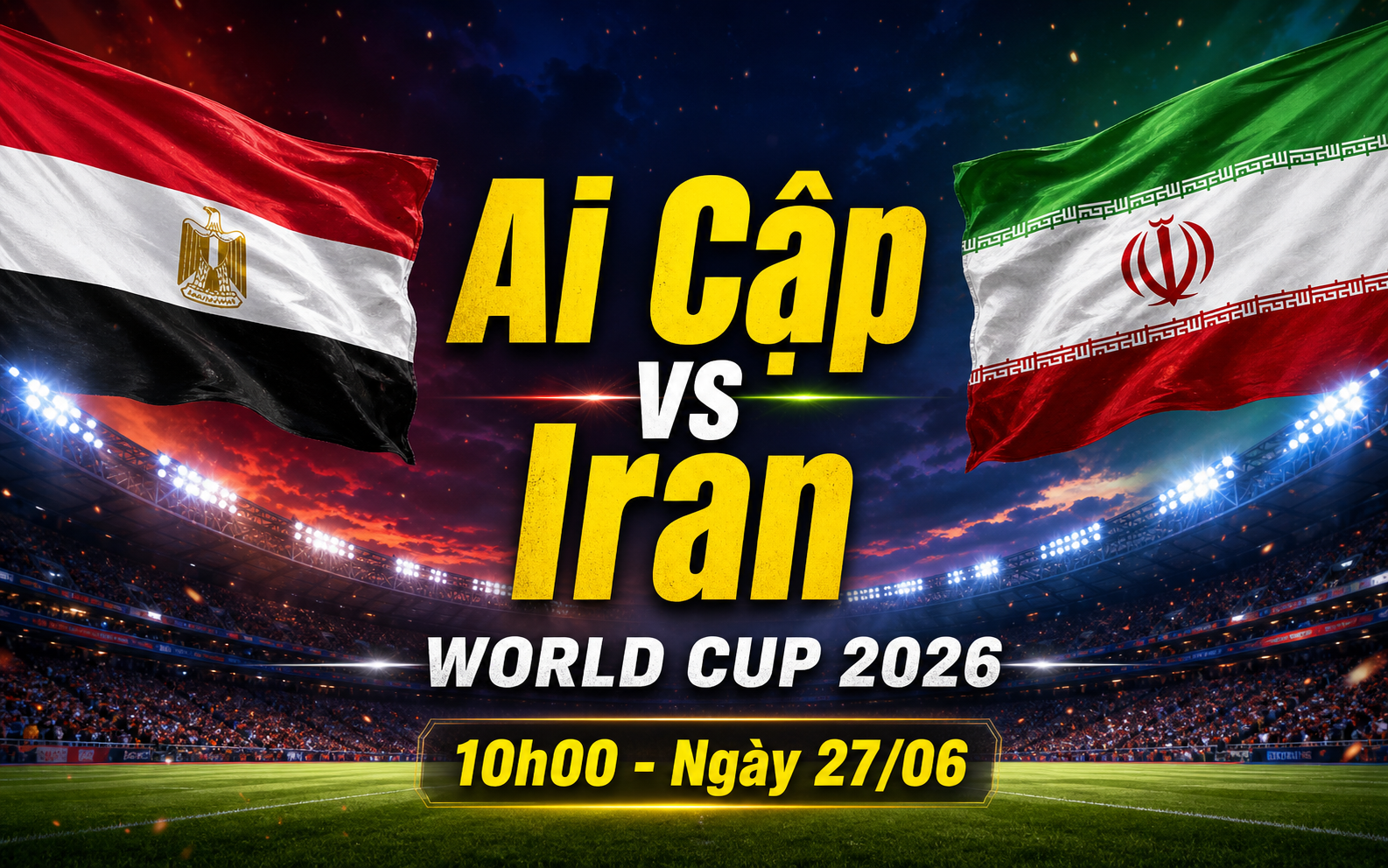 Nhận định WORLD CUP 2026 Ai Cập vs Iran, 10h00 ngày 27/6