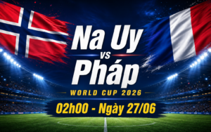 Nhận định WORLD CUP 2026 Na Uy vs Pháp, 02h00 ngày 27/6
