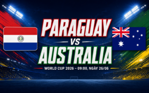 Nhận định WORLD CUP 2026 Paraguay vs Australia, 09h00 ngày 26/6