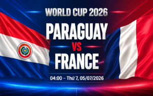 Nhận định WORLD CUP 2026 Paraguay vs Pháp, 04h00 ngày 5/7