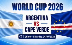 Nhận định WORLD CUP 2026 Argentina vs Cape Verde, 05h00 ngày 4/7