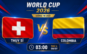 Nhận định WORLD CUP 2026 Thụy Sĩ vs Colombia, 3h00 ngày 8/7