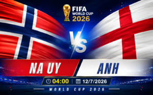 Nhận định WORLD CUP 2026 Na Uy vs Anh, 04h00 ngày 12/7